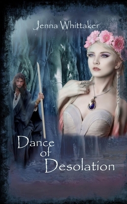 Dance of Desolation by Jenna Whittaker