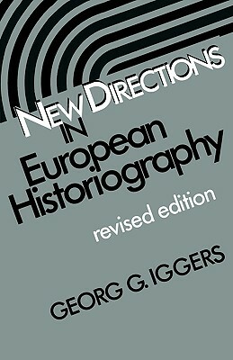 New Directions in European Historiography by Georg G. Iggers