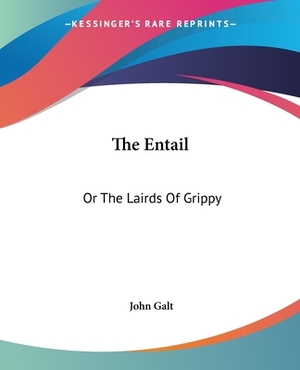 The Entail: Or The Lairds Of Grippy by John Galt