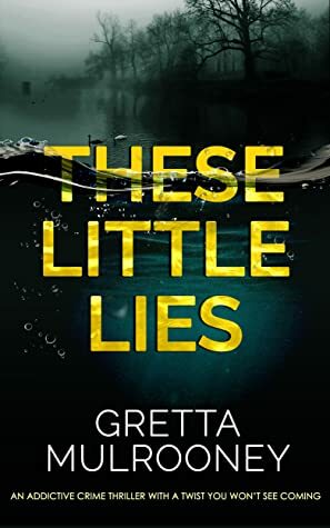 These Little Lies by Gretta Mulrooney