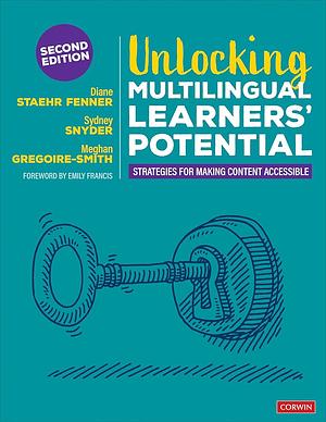 Unlocking Multilingual Learners' Potential: Strategies for Making Content Accessible by Meghan Gregoire-Smith, Sydney Snyder, Diane Staehr Fenner