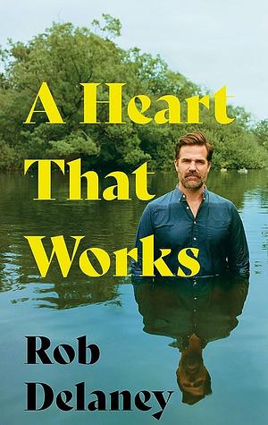 A Heart That Works: The Sunday Times Bestseller by Rob Delaney