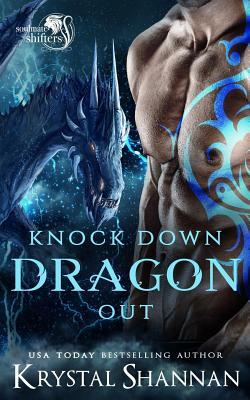 Knock Down Dragon Out: Soulmate Shifter World by Krystal Shannan