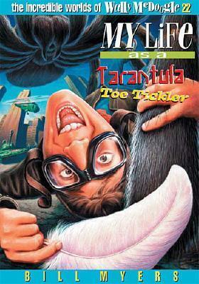 My Life as a Tarantula Toe Tickler by Bill Myers