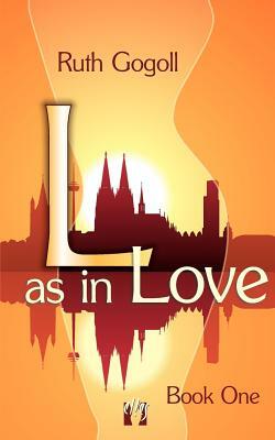 L as in Love (Book One) by Ruth Gogoll