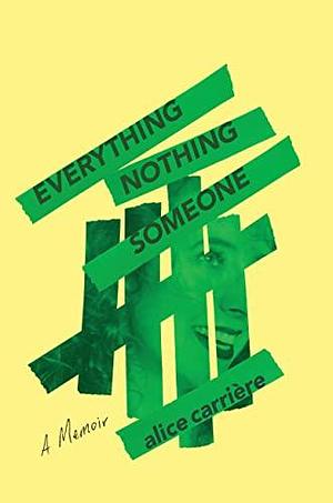 Everything/Nothing/Someone by Alice Carrière, Alice Carrière
