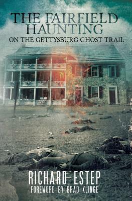 The Fairfield Haunting: On the Gettysburg Ghost Trail by Richard Estep