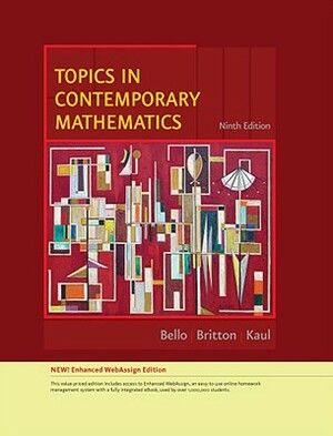 Topics in Contemporary Mathematics, Enhanced Edition by Ignacio Bello, Anton Kaul, Jack R. Britton