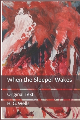 When the Sleeper Wakes: Original Text by H.G. Wells