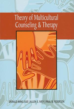 A Theory of Multicultural Counseling and Therapy by Derald Wing Sue