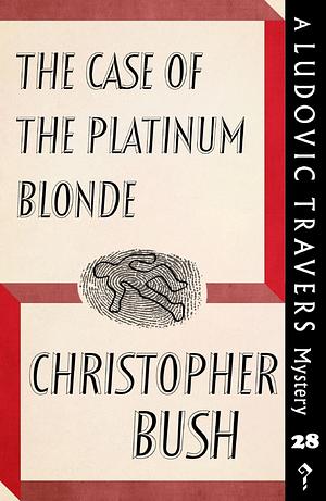 The Case of the Platinum Blonde: A Ludovic Travers Mystery by Christopher Bush