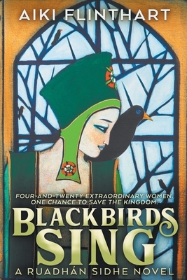 Blackbirds Sing: A Ruadhan Sidhe Origin Story by Aiki Flinthart, Caitlyn McPherson