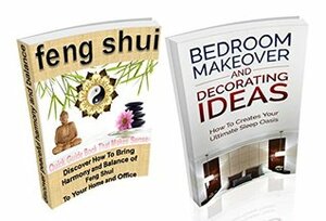 Bedroom Makeover and Decorating Ideas and Feng Shui: A Feng Shui Quick Guide Book Boxed Set Bundle: Learn: How To Create Your Ultimate Sleep Oasis, How ... (Boxed Set Bundle Books By Sam Siv 5) by Sam Siv