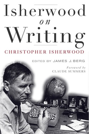Isherwood on Writing: The Lectures in California by James J. Berg, Claude J. Summers, Claude Summers, Christopher Isherwood