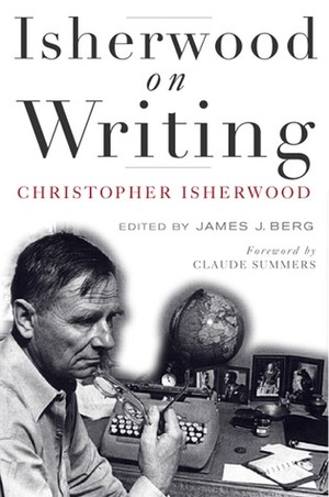 Isherwood on Writing: The Lectures in California by Claude Summers, Christopher Isherwood, James J. Berg, Claude J. Summers