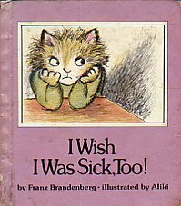 I Wish I Was Sick, Too! by Aliki, Franz Brandenberg