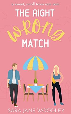 The Right Wrong Match by Sara Jane Woodley