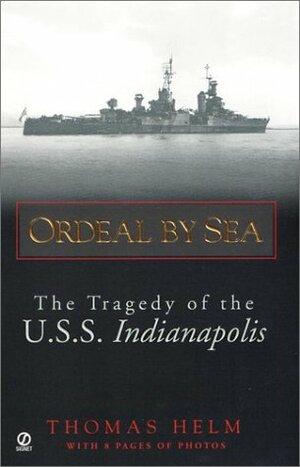 Ordeal by Sea: The Tragedy of the U.S.S Indianapolis by Thomas Helm, William J. Toti