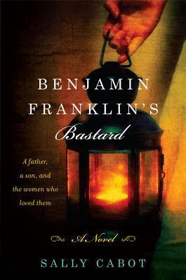 Benjamin Franklin's Bastard by Sally Cabot, Sally Cabot Gunning