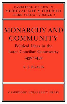 Monarchy and Community: Political Ideas in the Later Conciliar Controversy by Antony Black, A.J. Black