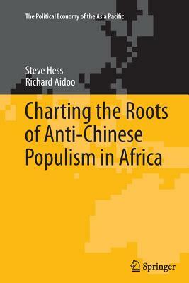 Charting the Roots of Anti-Chinese Populism in Africa by Richard Aidoo, Steve Hess