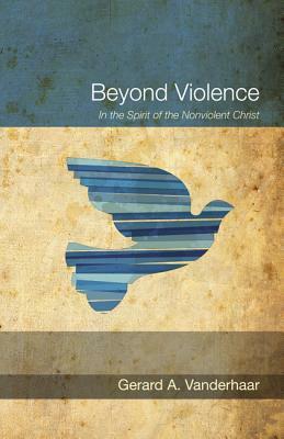 Beyond Violence by Gerard Vanderhaar