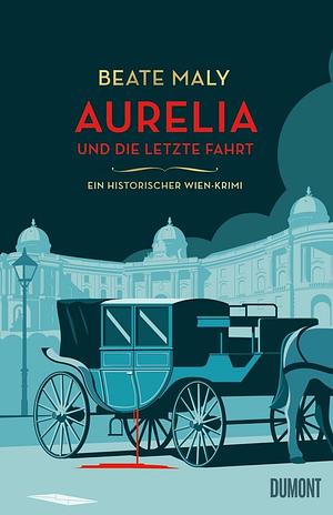 Aurelia und die letzte Fahrt by Beate Maly