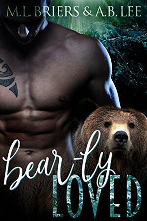 Bear-ly Loved by M.L. Briers, A.B. Lee