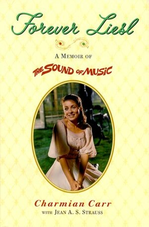 Forever Liesl: A Memoir of The Sound of Music by Charmian Carr