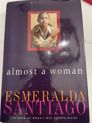 Almost A Woman by Esmeralda Santiago