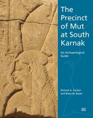The Precinct of Mut at South Karnak: An Archaeological Guide by Richard A. Fazzini, Betsy M. Bryan