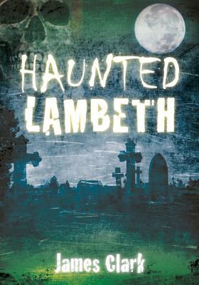 Haunted Lambeth by James Clark