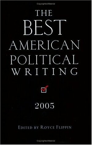 The Best American Political Writing 2005 by Royce Flippin