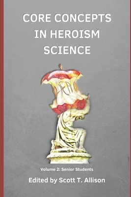 Core Concept in Heroism Science: Volume 2 by Scott T. Allison