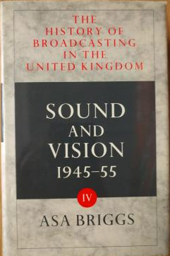 The History Of Broadcasting In The United Kingdom, Volume IV: Sound and Vision by Asa Briggs