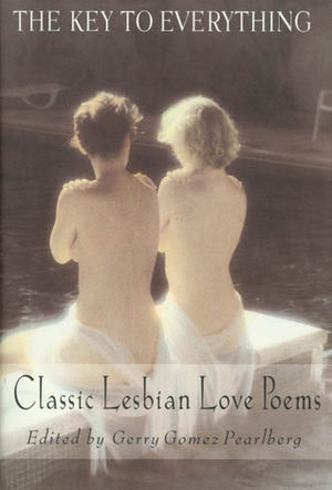 The Key To Everything: Classic Lesbian Love Poems by Gerry Gomez Pearlberg