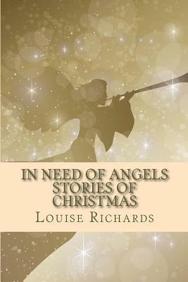 In Need of Angels: Stories of Christmas by Louise Richards