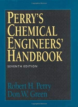 Perry's Chemical Engineers' Handbook by Robert H. Perry, James O. Maloney, Don W. Green