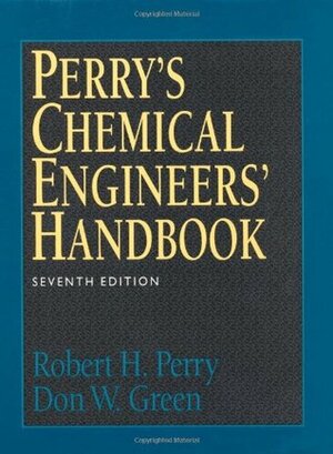 Perry's Chemical Engineers' Handbook by Don W. Green, James O. Maloney, Robert H. Perry