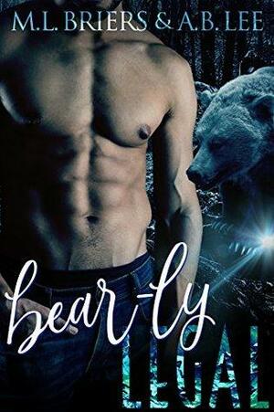 Bear-ly Legal by M.L. Briers, A.B. Lee