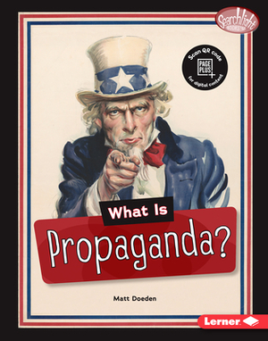 What Is Propaganda? by Matt Doeden