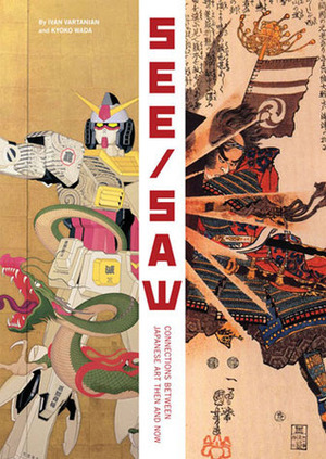 See/Saw: Connections Between Japanese Art Then and Now by Ivan Vartanian, Kyoko Wada