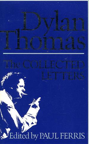 The Collected Letters of Dylan Thomas by Paul Ferris