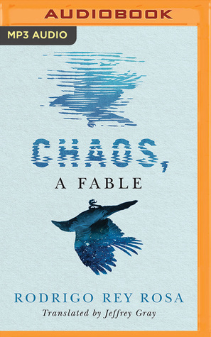 Chaos, A Fable by Rodrigo Rey Rosa