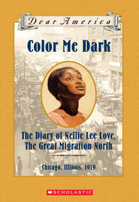 Color Me Dark: The Diary of Nellie Lee Love, the Great Migration North, Chicago, Illinois, 1919 by Patricia McKissack