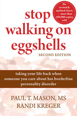 Stop Walking on Eggshells: taking your life back when someone you care about has borderline personality disorder - Second Edition by Randi Kreger, Paul T. Mason