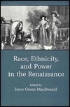 Race, Ethnicity, and Power in the Renaissance by Joyce Green Macdonald