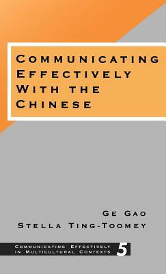 Communicating Effectively with the Chinese by Stella Ting-Toomey, Ge Gao