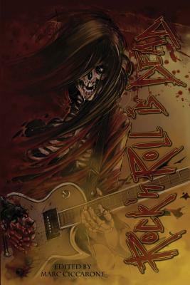 Rock 'N' Roll is Dead: Dark Tales Inspired by Music by Marc Ciccarone