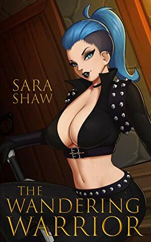 The Wandering Warrior (Fantasy Futa Erotica) by Sara Shaw